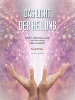cover image of Das Licht der Heilung--Geführte Tiefenentspannung zur Aktivierung der Selbstheilungskräfte